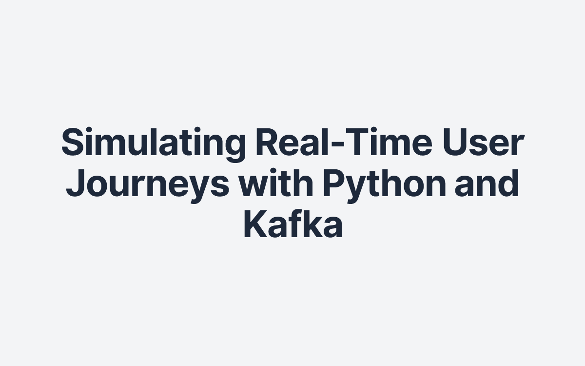 Simulating Real-Time User Journeys with Python and Kafka